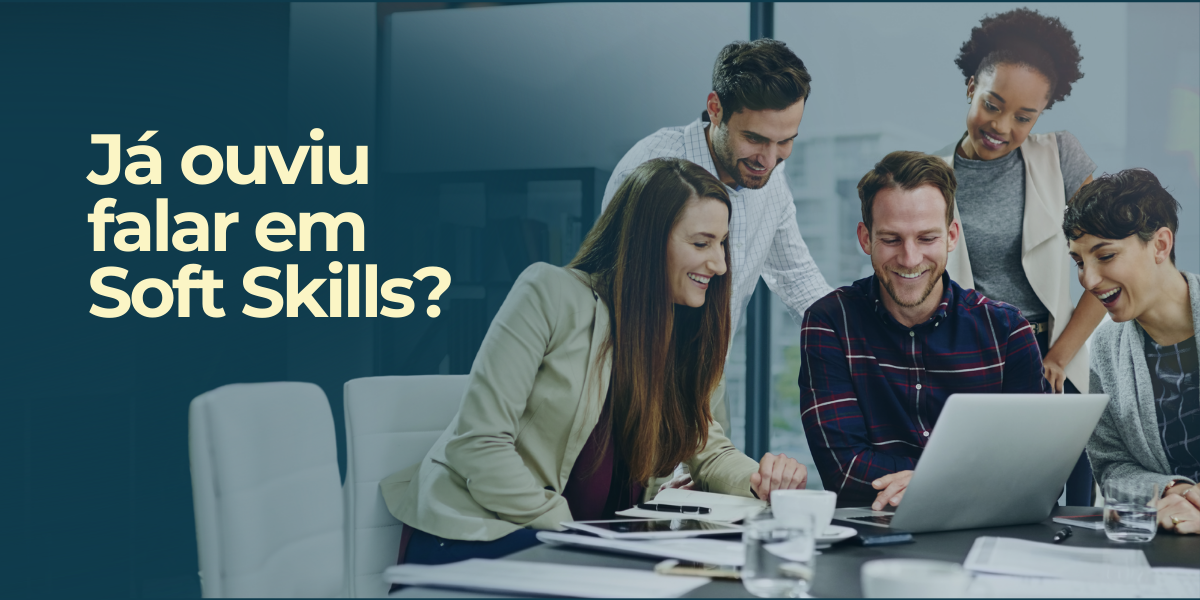 Já ouviu falar em Soft Skills?
